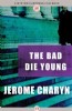 The Bad Die Young by Jerome Charyn
