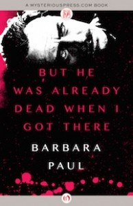 But He Was Already Dead When I Got There by Barbara Paul But He Was Already Dead When I Got There by Barbara Paul