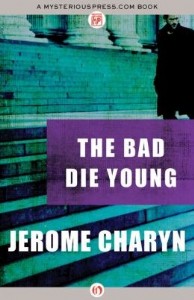 The Bad Die Young by Jerome Charyn The Bad Die Young by Jerome Charyn
