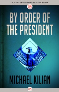 By Order of the President by Michael Kilian By Order of the President by Michael Kilian