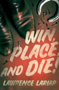 Win, Place, and Die! by Lawrence Lariar