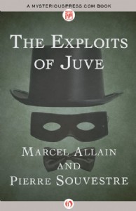 The Exploits of Juve by Marcel Allain and Pierre Souvestre