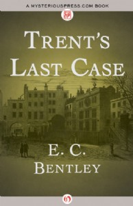 Trent's Last Case by E. C. Bentley Trent's Last Case by E. C. Bentley