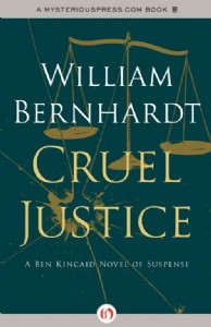 Cruel Justice by William Bernhardt Cruel Justice by William Bernhardt