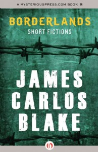 Borderlands: Short Fictions by James Carlos Blake