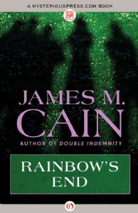 Rainbow's End by James M. Cain Rainbow's End by James M. Cain