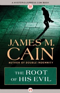 The Root of His Evil by James M. Cain