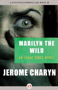 Marilyn The Wild by Jerome Charyn