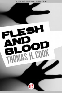 Flesh and Blood by Thomas H. Cook Flesh and Blood by Thomas H. Cook