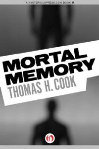 Mortal Memory by Thomas H. Cook Mortal Memory by Thomas H. Cook