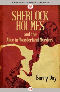 Sherlock Holmes and the Alice in Wonderland Murders by Barry Day Sherlock Holmes and the Alice in Wonderland Murders by Barry Day