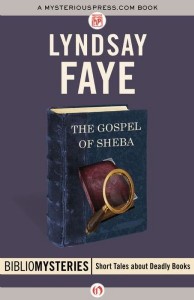 The Gospel of Sheba: A Bibliomystery by Lyndsay Faye The Gospel of Sheba: A Bibliomystery by Lyndsay Faye
