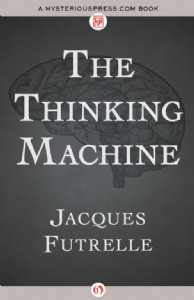 The Thinking Machine by Jacques Futrelle The Thinking Machine by Jacques Futrelle