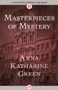 Masterpieces of Mystery by Anna K. Green