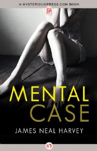 Mental Case by James Neal Harvey Mental Case by James Neal Harvey