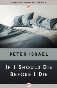If I Should Die Before I Die by Peter Israel If I Should Die Before I Die by Peter Israel