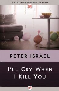 I'll Cry When I Kill You by Peter Israel I'll Cry When I Kill You by Peter Israel