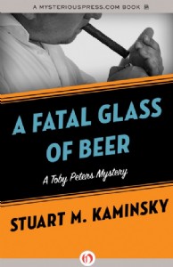A Fatal Glass of Beer by Stuart Kaminsky A Fatal Glass of Beer by Stuart Kaminsky