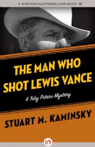 The Man Who Shot Lewis Vance by Stuart Kaminsky The Man Who Shot Lewis Vance by Stuart Kaminsky