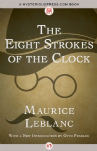 The Eight Strokes of the Clock by Maurice Leblanc The Eight Strokes of the Clock by Maurice Leblanc