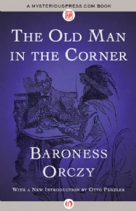The Old Man in the Corner by Baroness Orczy The Old Man in the Corner by Baroness Orczy