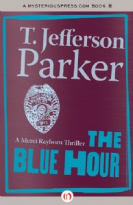 The Blue Hour by T. Jefferson Parker The Blue Hour by T. Jefferson Parker