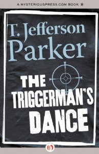 The Triggerman's Dance by T. Jefferson Parker The Triggerman's Dance by T. Jefferson Parker