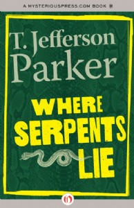 Where Serpents Lie by T. Jefferson Parker Where Serpents Lie by T. Jefferson Parker