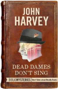 Dead Dames Don't Sing: A Bibliomystery by John Harvey Dead Dames Don't Sing: A Bibliomystery by John Harvey