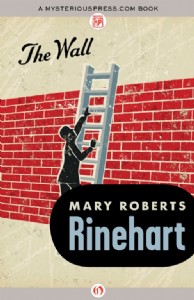 The Wall by Mary Roberts Rinehart The Wall by Mary Roberts Rinehart