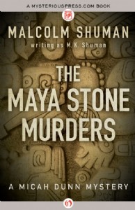 The Maya Stone Murders by Malcolm Shuman The Maya Stone Murders by Malcolm Shuman
