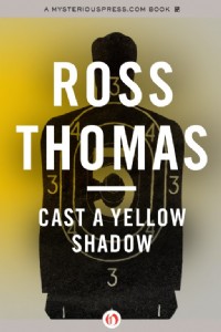 Cast a Yellow Shadow by Ross Thomas Cast a Yellow Shadow by Ross Thomas