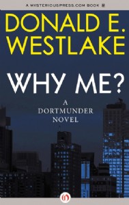 Why Me? by Donald E. Westlake Why Me? by Donald E. Westlake