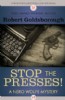 Stop the Presses! by Robert Goldsborough