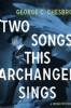 Two Songs This Archangel Sings by George C. Chesbro