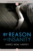 By Reason of Insanity by James Neal Harvey