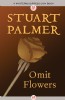 Omit Flowers by Stuart Palmer