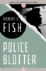 Police Blotter by Robert L. Fish
